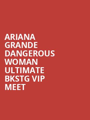 Ariana Grande Dangerous Woman Ultimate BKSTG VIP Meet & Greet Upgrade at O2 Arena